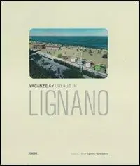 Vacanze a Lignano. Cartoline postali illustrate dall‘archivio della biblioteca comunale di Lignano Sabbiadoro. Ediz. italiana e tedesca Ordina Subito