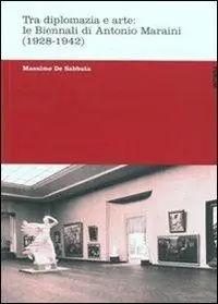 Offerta Limitata Tra diplomazia e arte le Biennali di Antonio Maraini (1928-1942)