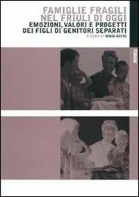 Offerta Lampo Famiglie fragili nel Friuli di oggi. Emozioni, valori e progetti dei figli di genitori separati