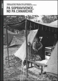 Offerta Limitata Pa sopravivence, no pa l‘anarchie. Forme di autogestione dell‘emergenza nel Friuli terremotato l‘esperienza della tendopoli di Godo (Gemona del Friuli)