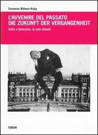 Direttamente Dal Produttore L‘avvenire del passato-Die Zukunft der Vergangenheit. Italia e Germania le note dolenti