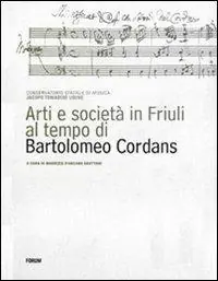 Arti e società in Friuli al tempo di Bartolomeo Cordans. Ediz. illustrata Ultime Pezzi