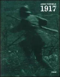 Occasione 1917 anno terribile. I soldati, la gente reportage fotografici e cinematografici italiani e austro-tedeschi