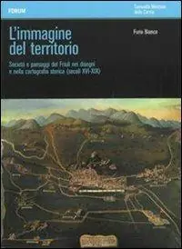 Direttamente Dal Produttore L‘ immagine del territorio. Società e paesaggi del Friuli nei disegni e nella cartografia storica (secoli XVI-XIX). Con DVD