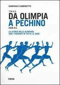 Novità Da Olimpia a Pechino. 776 a. C. - 2008 d. C. La storia delle Olimpiadi con i premiati di tutte le gare