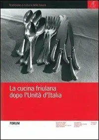 Nuova Collezione La cucina friulana dopo l‘unità d‘Italia