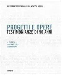 Progetti e opere. Testimonianze di 50 anni (1953-2002). Rassegna tecnica del Friuli Venezia Giulia Ultimissimo Modello
