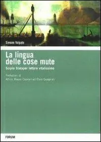La lingua delle cose mute. Scipio Slataper vitalissimo lettore Must-Have