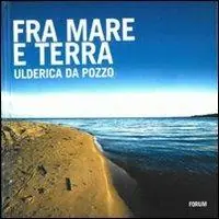 Fra mare e terra. Pescatori e paesaggi culturali del Friuli Venezia Giulia Spedito Oggi