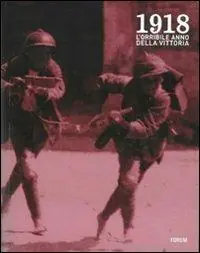 Miglior Prezzo 1918. L‘orribile anno della vittoria. Immagini e parole della guerra, della profuganza e dell‘occupazione delle province friulane invase. Ediz. illustrata