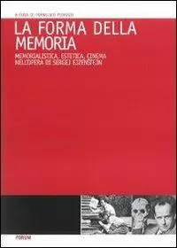 La forma della memoria. Memorialistica, estetica, cinema nell‘opera di Sergej Ejzenstein Ultimissimo Modello
