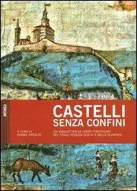 Acquista Ora Castelli senza confini. Vol. 1 Un viaggio tra le opere fotificate del Friuli Venezia Giulia e della Slovenia