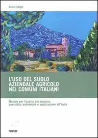 L‘ uso del suolo aziendale agricolo nei comuni italiani. Metodo per l‘analisi del mosaico paesistico ambientale e applicazione all‘Italia Acquista Ora