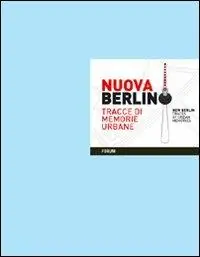Reso Gratuito Nuova Berlino. Tracce di memorie urbane. Ediz. inglese
