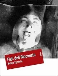 Figli dell‘Olocausto. Conversazioni con i figli dei sopravvissuti Must-Have
