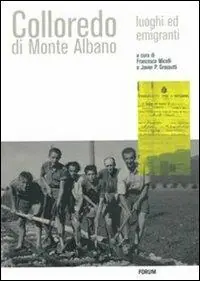 Colloredo di Monte Albano. Luoghi ed emigranti Offerta Speciale