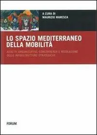 Prezzo Conveniente Lo spazio mediterraneo della mobilità. Assetti organizzativi, concorrenza e regolazione delle infrastrutture strategiche