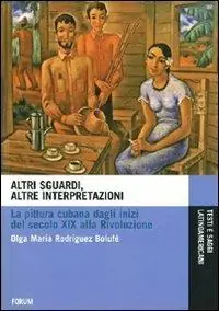Offerta Limitata Altri sguardi, altre interpretazioni. La pittura cubana dagli inizi del secolo XIX alla rivoluzione. Ediz. illustrata