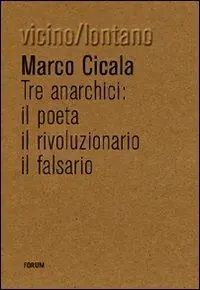 Solo Oggi Tre anarchici. Il poeta, il rivoluzionario, il falsario