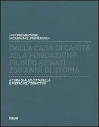Dalla casa di carità alla fondazione «Filippo Renati». 250 anni di storia Offerta