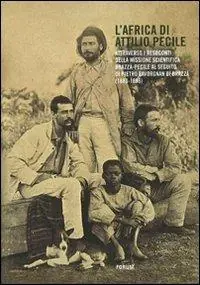 L‘ Africa di Attilio Pecile. Attraverso i resoconti della missione scientifica Brazzà-Pecile al seguito di Pietro Savorgnan di Brazzà (1883-1886) Super Prezzo