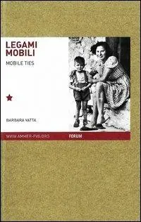Nuovo Arrivo Legami mobili. Famiglie migranti nello spazio europeo del Novecento. Ediz. italiana e inglese