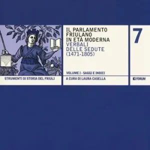 Quantità Limitata Il Parlamento friulano in età moderna. Verbali delle sedute (1471-1805)