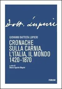 Cronache sulla Carnia, l‘Italia, il mondo 1420-1870 Non Perdere