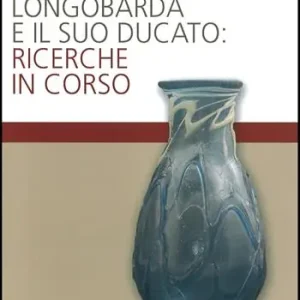 Scelto Dai Clienti Cividale longobarda e il suo ducato. Ricerche in corso. Ediz. illustrata