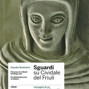 Sguardi su Cividale del Friuli. Immagini di un patrimonio dell‘umanità. Ediz. italiana, inglese e tedesca Sconto