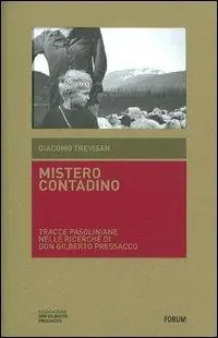 Mistero contadino. Tracce pasoliniane nelle ricerche di don Gilberto Pressacco Novità