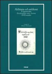 Novità Alchimia ed emblemi. Il manoscritto Desiderabilia super Aurum (XVII secolo)