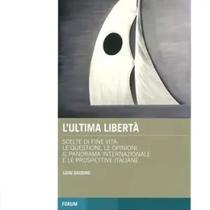 Promo Stagionale L‘ ultima libertà. Scelte di fine vita le questioni, le opinioni, il panorama internazionale e le prospettive italiane