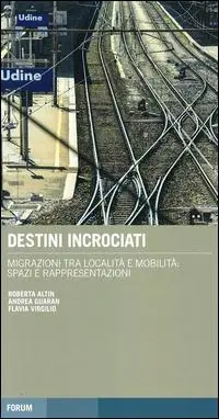 Economico Destini incrociati. Migrazioni tra località e mobilità spazi e rappresentazioni