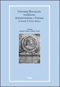 Giovanni Boccaccio tradizione, interpretazioni e fortuna in ricordo di Vittore Branca Occasione