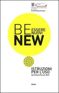 Prezzo Basso Be new. Essere nuovi. Istruzioni per l‘uso dal Future Forum 2013
