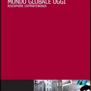 Occasione Imperdibile Essere italiani in un mondo globale. Come riscoprire l‘appartenenza