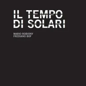 Compra Online Il tempo di Solari. Storia di una multinazionale tascabile dalla crisi al successo degli ultimi vent‘anni