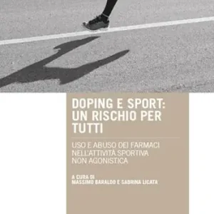 Promozione Esclusiva Doping e sport. Un rischio per tutti. Uso e abuso dei farmaci nell‘attività sportiva non agonistica