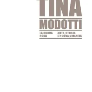 Ultime Pezzi Tina Modotti la nuova rosa. Arte, storia, nuova umanità. Ediz. illustrata