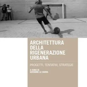 Architettura della rigenerazione urbana. Progetti, tentativi, strategie Bestseller