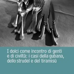 I dolci come incontro di genti e di civiltà. I casi della gubana, dello strudel e del tiramisù Direttamente Dal Produttore