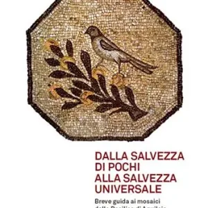 Promozione Dalla salvezza di pochi alla salvezza universale. Breve guida ai mosaici della basilica di Aquileia