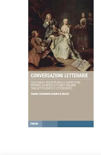 Conversazioni letterarie. Cultura e società nelle scritture private di intellettuali italiani tra Settecento e Ottocento Super Prezzo