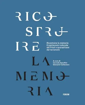 Esclusivo Ricostruire la memoria. Il patrimonio culturale del Friuli a quarant‘anni dal terremoto