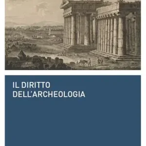 Occasione Imperdibile Il diritto dell‘archeologia