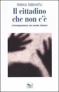 Subito Disponibile Il cittadino che non c‘è. L‘immigrazione nei media italiani