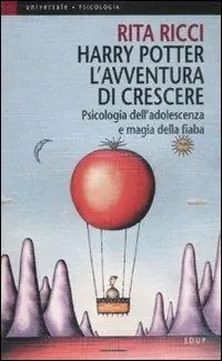 Nuovo Arrivo Harry Potter. L‘avventura di crescere. Psicologia dell‘adolescenza e magia della fiaba