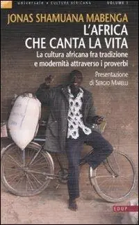Direttamente Dal Produttore L‘Africa che canta la vita. La cultura africana fra tradizione e modernità attraverso i proverbi