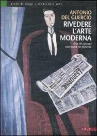 Rivedere l‘arte moderna. Arte del passato convocata nel presente. Ediz. illustrata Offerta
